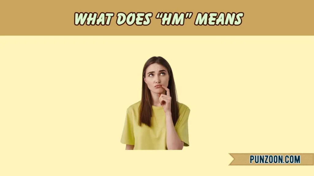 What Does “HM” Means