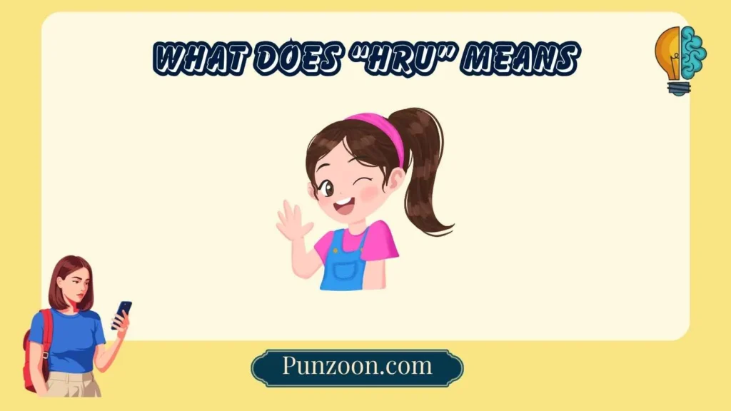 What Does “HRU” Means