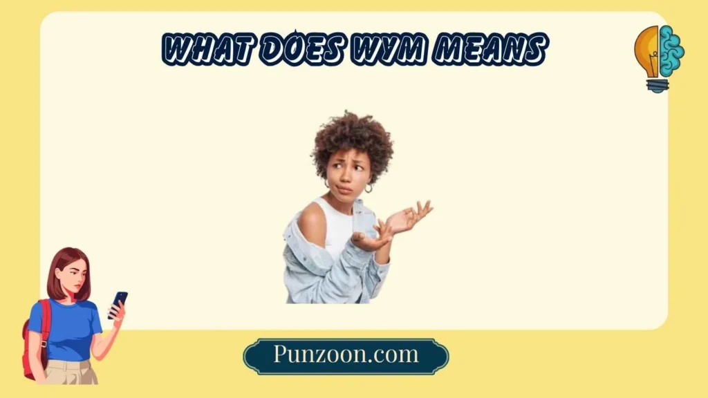 What Does WYM Means