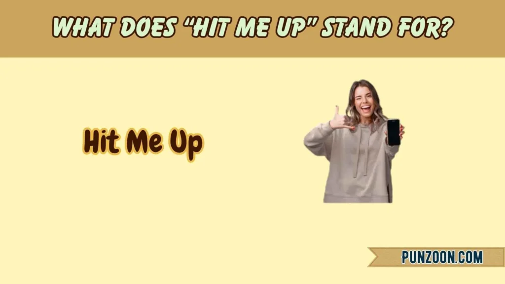 What Does “Hit Me Up” Stand For?